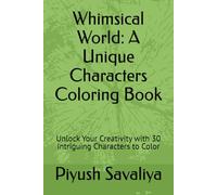 Whimsical World: A Unique Characters Coloring Book: Unlock Your Creativity with 30 Intriguing Characters to Color