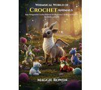 Whimsical World of Crochet Animals: Easy Amigurumi Crochet Patterns for Beginners 20 Magical Projects for Adults and Kids