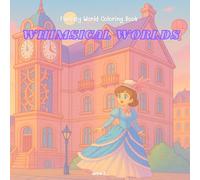 Whimsical Worlds: Fantasy World Coloring Book, Unique Collection of Cartoon Buildings, Stylish Characters, and Bold Line Art for Creativity & Stress Relief