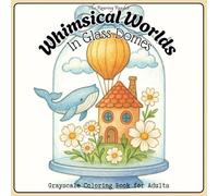 Whimsical Worlds in Glass Domes Grayscale Coloring Book for Adults: 52 Dreamy Single-Sided Designs of Tiny Fairy-Tale Cottages, Mythical Creatures & Floral Gardens for Stress Relief & Mindful Coloring