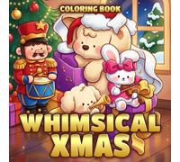 Whimsical Xmas Coloring Book: Cute Holiday Coloring Pages Filled with Santa, Elves, and Cozy Scenes for All Ages to Relax and Feel the Christmas Spirit
