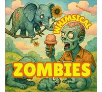 Whimsical Zombies: A Spooky-Fun Coloring Adventure for Brave and Creative Souls (Coloring Books)