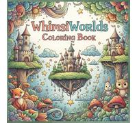 WhimsiWorlds Coloring Book: A Magical Fantasy Coloring Adventure for Kids, Teens & Adults - Enchanted Creatures, Castles, Forests & More! (Coloring Books for adults)
