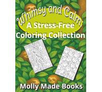 Whimsy and Calm: A Stress-Free Coloring Collection: 30 Playful and Relaxing Line Art Pages to Color Your Way to Calm