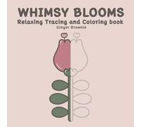 WHIMSY BLOOMS RELAXING TRACING AND COLORING BOOK: 50 Cute Whimsical Flowers with Bold Gray Lines to Trace and Color for Relaxation and Fun: Perfect for Kids, Teens, and Adults