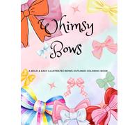 Whimsy Bows: A Bold & Easy Bows Illustrations Outlined Coloring Book For Relaxation And Fun Leisure.