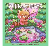 Whimsy Days: A Kawaii Coloring Book with Adorable Woodland Animals & Cozy Scenes: 30 Coloring Pages With Red Panda, Hedgehog, Frog, Fox, Owl and others (Sweet & Kitsch)