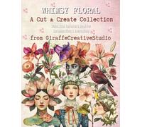 Whimsy Floral Collage Book: 150+ Fussy Cut Flowers, Vintage Botanical Ephemera & Background Pages for Junk Journaling & Crafting: Perfect for ... Journals (Whimsy Collage Ephemera Cut-Outs)