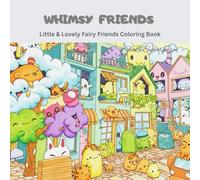 WHIMSY FRIENDS: Little & Lovely Fairy Friends Coloring Book