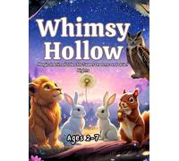 Whimsy Hollow: Magical Animal Tales for Sweet Dreams and Quiet Nights: gentle bedtime storybook ages 2-7 I A Gentle Bedtime Storybook to Calm Curious Little Hearts
