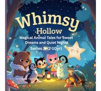 Whimsy Hollow : - Magical Animal Tales for Sweet Dreams and Quiet Nights. Series 2 (2-10yr): Adventurous short tales packed with life lessons designed ... minds as they happily drift off to sleep