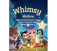 Whimsy Hollow : - Magical Animal Tales for Sweet Dreams and Quiet Nights. Series 2 (2-10yr): Adventurous short tales packed with life lessons designed ... minds as they happily drift off to sleep