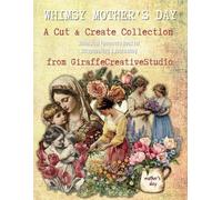Whimsy Mother’s Day Collage Book: Fussy Cut Florals, Vintage Papers & Cozy Elements for Junk Journals and Handmade Crafts: A Charming Collection of ... Art (Whimsy Collage Ephemera Cut-Outs)