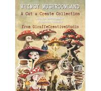 Whimsy Mushroomland Collage Book: A Magical Assortment of Mushroom-Themed Cut-Outs and Forest Ephemera for Collage and Journaling: whimsical mushroom ... media art (Whimsy Collage Ephemera Cut-Outs)