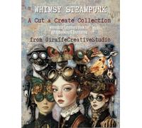 Whimsy Steampunk Collage Book: Industrial Vintage Machines, Gears & Mixed Media Collage for Junk Journaling and Scrapbooking: A Unique Collection of ... Papers (Whimsical Steampunk Ephemera)