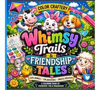 Whimsy Trails & Friendship Tales: A Cute Animal Coloring Adventure Filled with Fun, Friendship, Creativity, and Imagination