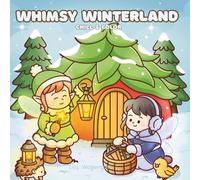 Whimsy Winterland Chill & Color: A Relaxing Winter Wonderland to Color: Fairies, Tiny Creatures and Magical Cozy Art
