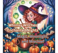 Whimsy Witches: Enchanted Nights: Magic, Moonlight, and Mischief