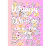 Whimsy & Wonder A Stress - Free Coloring Adventure