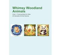 Whimsy Woodland Animals: Color + Coloring Book for Kids: 20 Adorable Animal Scenes with Full-Color Illustrations and Matching Coloring Pages