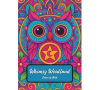 Whimsy Woodland Colouring Book. Mindful Colouring Woodland Animals for Children: Mindfulness for kids with joyful, relaxing and fun creatures and patterns.