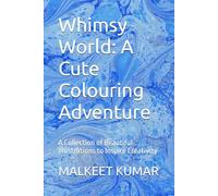 Whimsy World: A Cute Colouring Adventure: A Collection of Beautiful Illustrations to Inspire Creativity