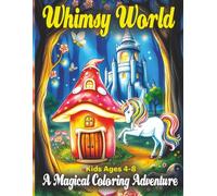 Whimsy world: A magical coloring adventure kids 4-8