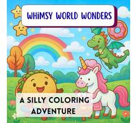 Whimsy World Wonders: A Silly Coloring Adventure for Kids Ages 4-8
