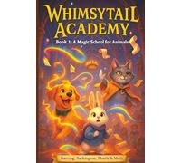 Whimsytail Academy - Book 1: Magical School for Animals | Three Friends, One Chaotic Academy, and Magic That Never Goes as Planned | Mayhem & Mischief | aged 9 to 12 | Great gift Idea