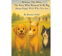 Whinny The Mini: The Pony Who Wanted To Be Big: Being Happy With Who You Are