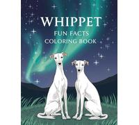 Whippet Fun Facts Coloring Book: Graceful Sighthound Adventures with Relaxing Line Art and Learning Activities for Kids (Dog Breed Fun Facts Coloring Series)