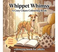 Whippet Whimsy: A Cosy Chaos Colouring Book: Naughty Paws and Quiet Corners: A Relaxing Journey Through a Mischievous Whippet’s Indoor Adventures
