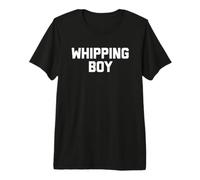 Whipping Boy - Divertido Dicho sarcástico Lindo y Genial Novedad Camiseta Premium