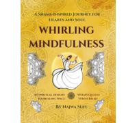 WHIRLING MINDFULNESS: A Shams-Inspired Journey for Hearts and Soul