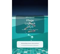 Whirlpool Pflege Logbuch 2026: Wasserwerte, pH, Chlor/Brom, Filterreinigung, Temperatur und Wartung für Spa und Hot Tub dokumentieren