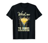 Whisk ME TO Paris I've Got Better Plans Camiseta
