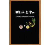 Whisk & Pen: A Recipe Journal for Food Lovers and Home Cooks: Blank Notebook to Record, Organize, and Preserve Your Favourite Recipes and Culinary Creations