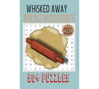 WHISKED AWAY:A ABKING WORD SEARCH: A delicious Fun Word Search Puzzle book for Baking Lovers| 50+ PUZZLES...Gift for Holidays and free time for Teens adults and seniors