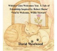 Whisker Glen Welcomes You A Tale of Friendship Inspired by Robert Burns’ “You’re Welcome, Willie Stewart” (Robert Burns for children)