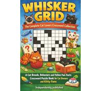 Whisker Grid - The Complete Cat Lovers Crossword Collection: A Cat Breeds, Behaviors and Feline Fun Facts Crossword Puzzle Book for Cat Owners and Kitty Fans