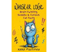 Whisker Logic: Brain-Twisting Sudoku & Curious Cat Facts: 6x9| 110 pages| 50+ puzzles| solutions included