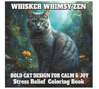 Whisker Whimsy Zen: Bold Cat Designs for Calm & Joy: Relaxing Cat Art for Animal Lovers, Adults, and Stress Relief Seekers/100 Sweet Pages of Easy & ... patterns. Perfect Gift for all ages