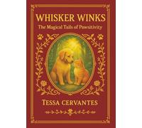 Whisker Winks: The Magical Tails of Pawsitivity: A Heartwarming Stories of Rescue, Love, and Second Chances