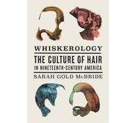 Whiskerology: The Culture of Hair in Nineteenth-Century America