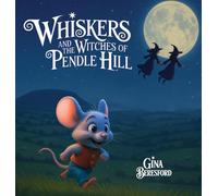 Whiskers and the Witches of Pendle Hill [Hard Cover]: A magical story inspired by true events - where a brave little mouse helps children discover ... and the lessons of the Pendle Witches.