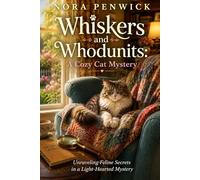 Whiskers and Whodunits: A Cozy Cat Mystery: Unraveling Feline Secrets in a Light-Hearted Mystery (The Whiskerville Mysteries)