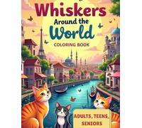 Whiskers Around the World: Cities & Cats Coloring Book: 50 Large-Print, Relaxing Coloring Pages Featuring Cats in the World’s Most Beautiful Cities (Whiskers & Wonders)