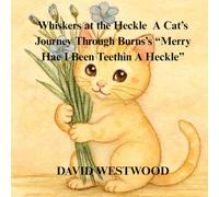 Whiskers at the Heckle A Cat’s Journey Through Burns’s “Merry Hae I Been Teethin A Heckle” (Robert Burns for children)