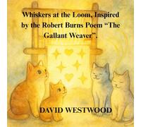 Whiskers at the Loom, Inspired by the Robert Burns Poem “The Gallant Weaver”. (Robert Burns for children)