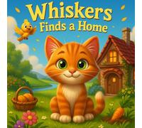 Whiskers Finds A Home: Heartwarming Storybook for Kids & Toddlers | Perfect Storybook for Babies, Boys, and Girls Ages 1-12 | Fun & Educational ... 1-3, 2 Year Olds, 3-5, 4 & 6 Year Olds